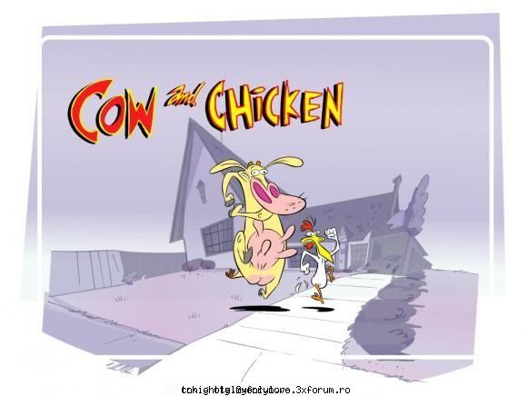 ce imi placeau desenele astea cand eram mica... :nebun:  :nebun:  :nebun: 

cow şi chicken sunt